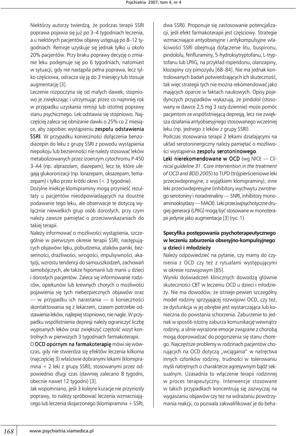 Przy braku poprawy decyzję o zmianie leku podejmuje się po 6 tygodniach, natomiast w sytuacji, gdy nie nastąpiła pełna poprawa, lecz tylko częściowa, odracza się ją do 3 miesięcy lub stosuje