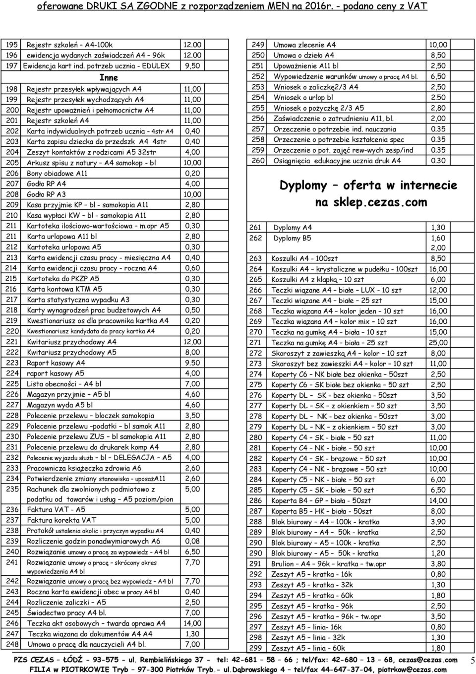 Karta indywidualnych potrzeb ucznia 4str A4 0,40 203 Karta zapisu dziecka do przedszk A4 4str 0,40 204 Zeszyt kontaktów z rodzicami A5 32str 4,00 205 Arkusz spisu z natury A4 samokop - bl 10,00 206