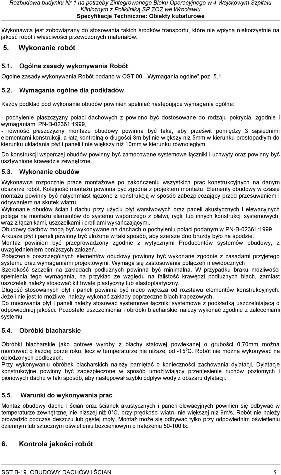 Wymagania ogólne dla podkładów Każdy podkład pod wykonanie obudów powinien spełniać następujące wymagania ogólne: - pochylenie płaszczyzny połaci dachowych z powinno być dostosowane do rodzaju