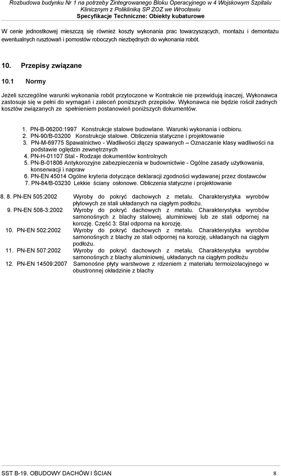Wykonawca nie będzie rościł żadnych kosztów związanych ze spełnieniem postanowień poniższych dokumentów. 1. PN-B-06200:1997 Konstrukcje stalowe budowlane. Warunki wykonania i odbioru. 2.