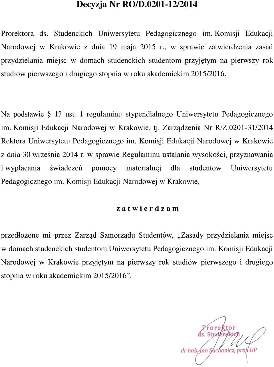 1 regulaminu stypendialnego Uniwersytetu Pedagogicznego im. Komisji Edukacji Narodowej w Krakowie, tj. Zarządzenia Nr R/Z.0201-31/2014 Rektora Uniwersytetu Pedagogicznego im.