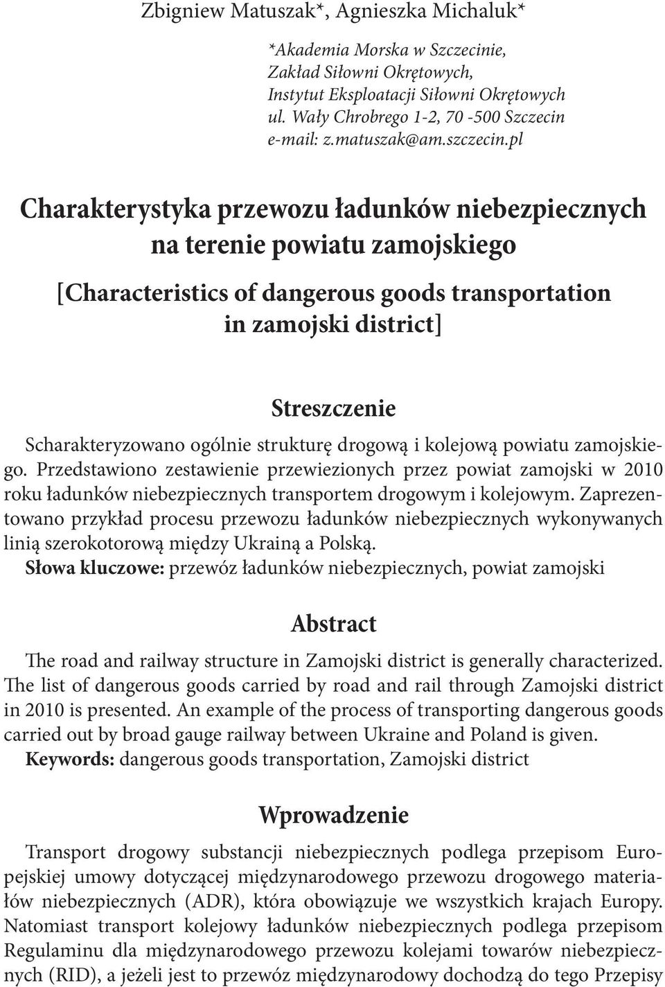 pl Charakterystyka przewozu ładunków niebezpiecznych na terenie powiatu zamojskiego [Characteristics of dangerous goods transportation in zamojski district] Streszczenie Scharakteryzowano ogólnie