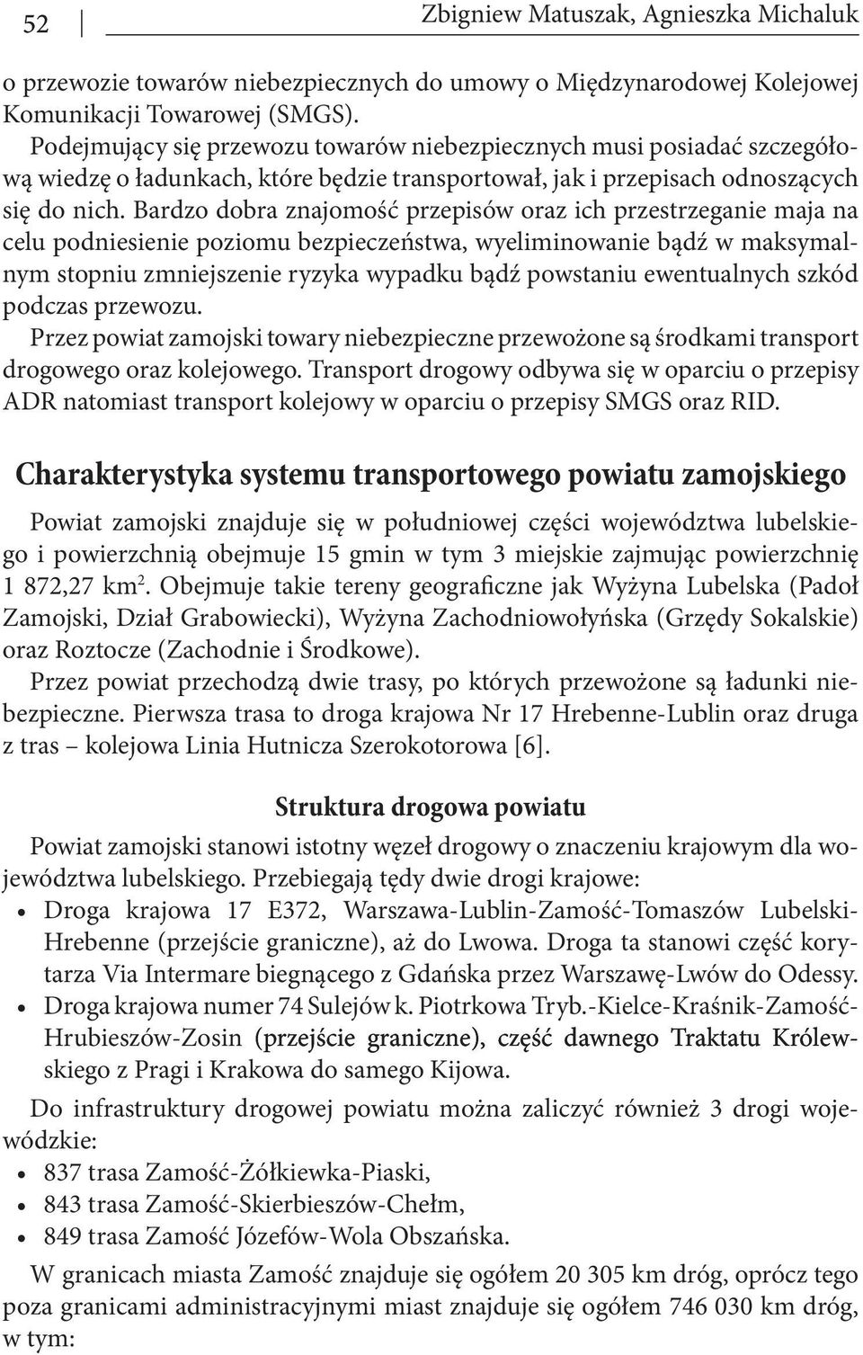 Bardzo dobra znajomość przepisów oraz ich przestrzeganie maja na celu podniesienie poziomu bezpieczeństwa, wyeliminowanie bądź w maksymalnym stopniu zmniejszenie ryzyka wypadku bądź powstaniu