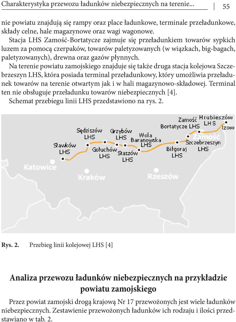 Na terenie powiatu zamojskiego znajduje się także druga stacja kolejowa Szczebrzeszyn LHS, która posiada terminal przeładunkowy, który umożliwia przeładunek towarów na terenie otwartym jak i w hali