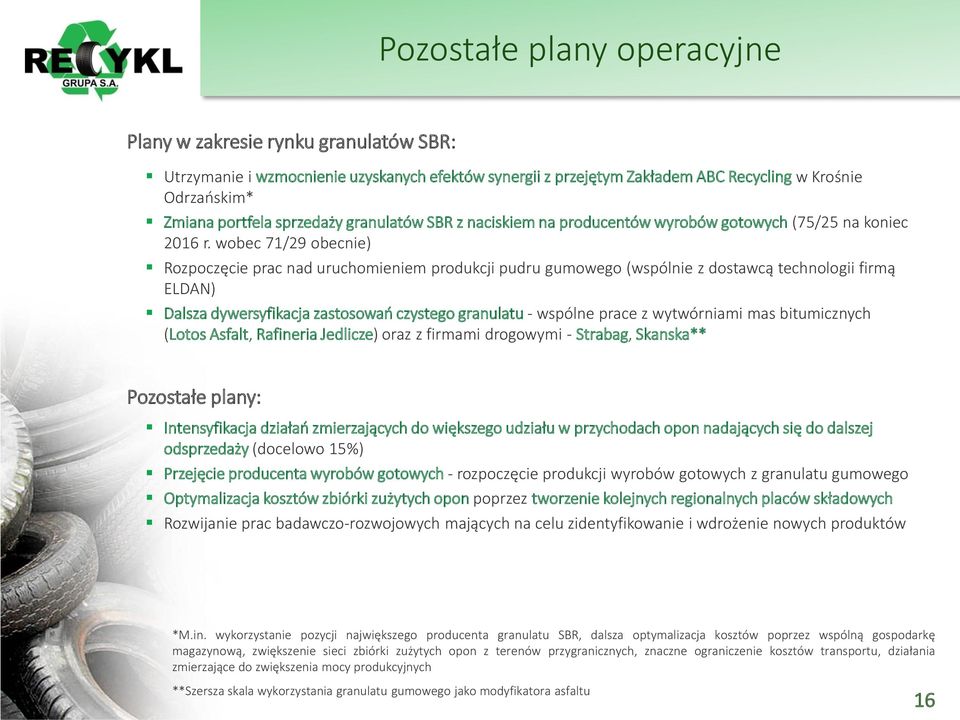 wobec 71/29 obecnie) Rozpoczęcie prac nad uruchomieniem produkcji pudru gumowego (wspólnie z dostawcą technologii firmą ELDAN) Dalsza dywersyfikacja zastosowań czystego granulatu - wspólne prace z