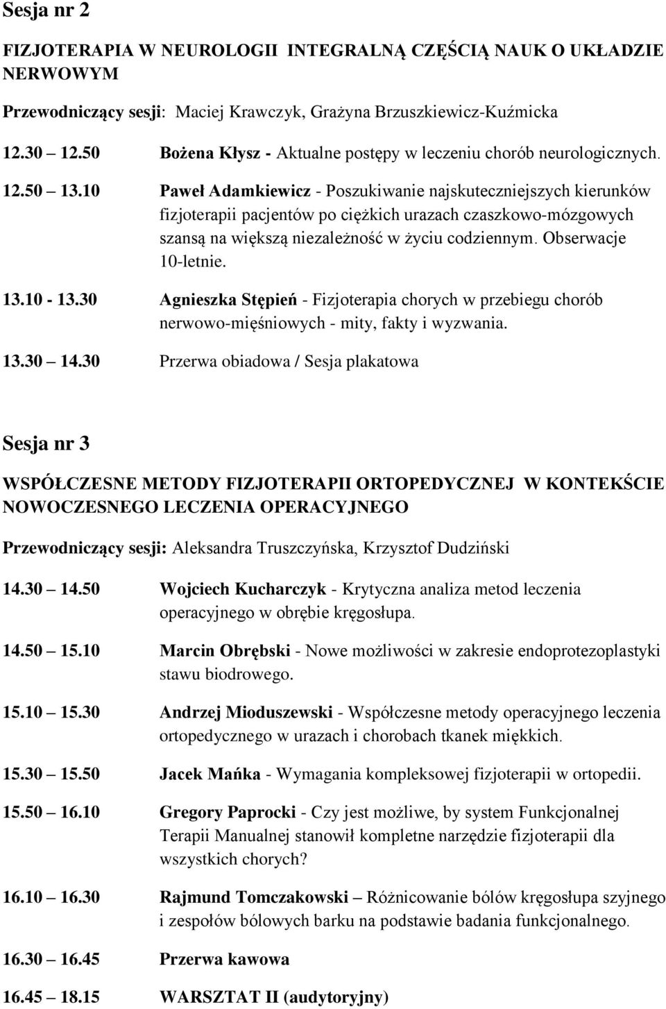 10 Paweł Adamkiewicz - Poszukiwanie najskuteczniejszych kierunków fizjoterapii pacjentów po ciężkich urazach czaszkowo-mózgowych szansą na większą niezależność w życiu codziennym.