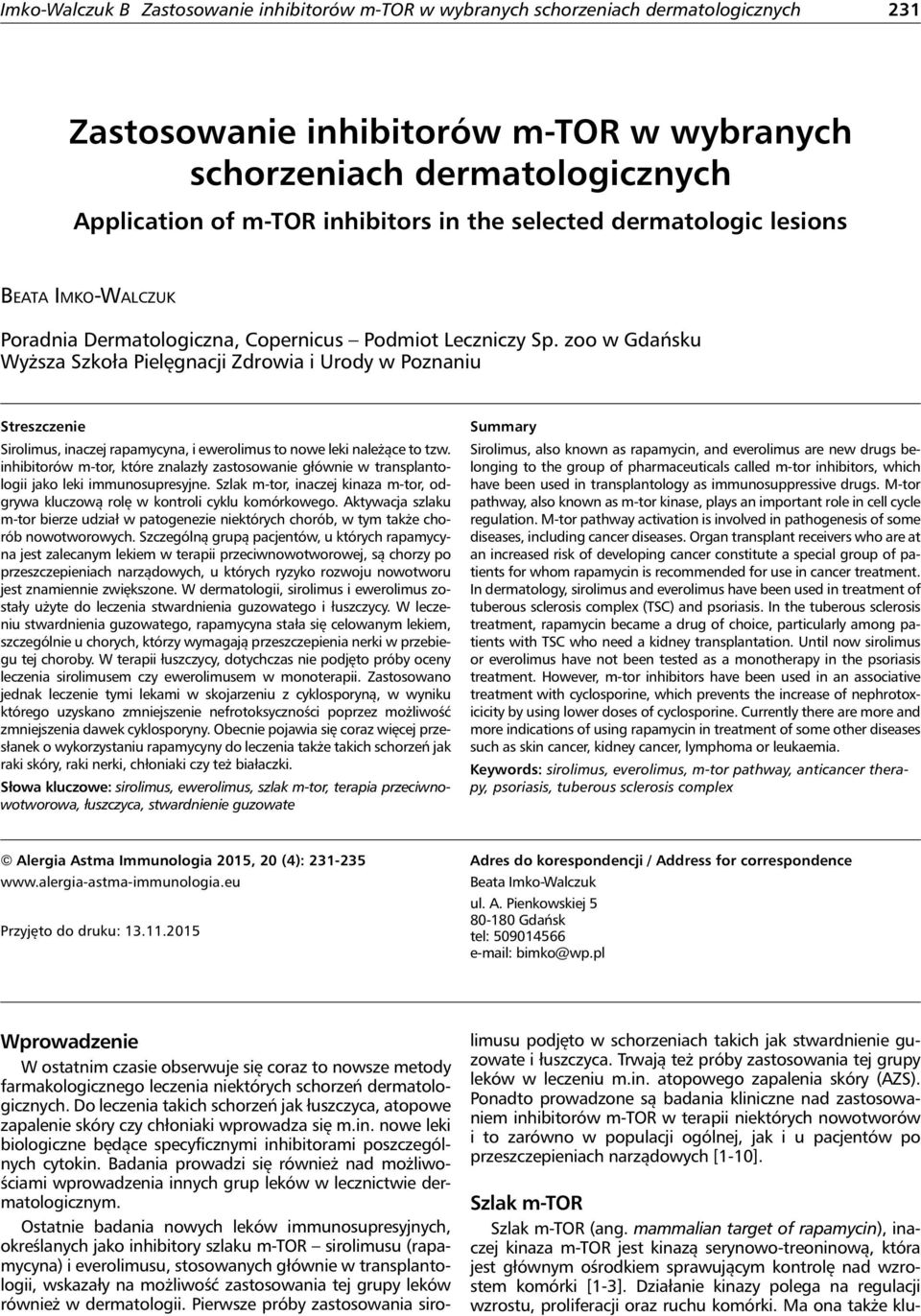 inhibitorów m-tor, które znalazły zastosowanie głównie w transplantologii jako leki immunosupresyjne. Szlak m-tor, inaczej kinaza m-tor, odgrywa kluczową rolę w kontroli cyklu komórkowego.
