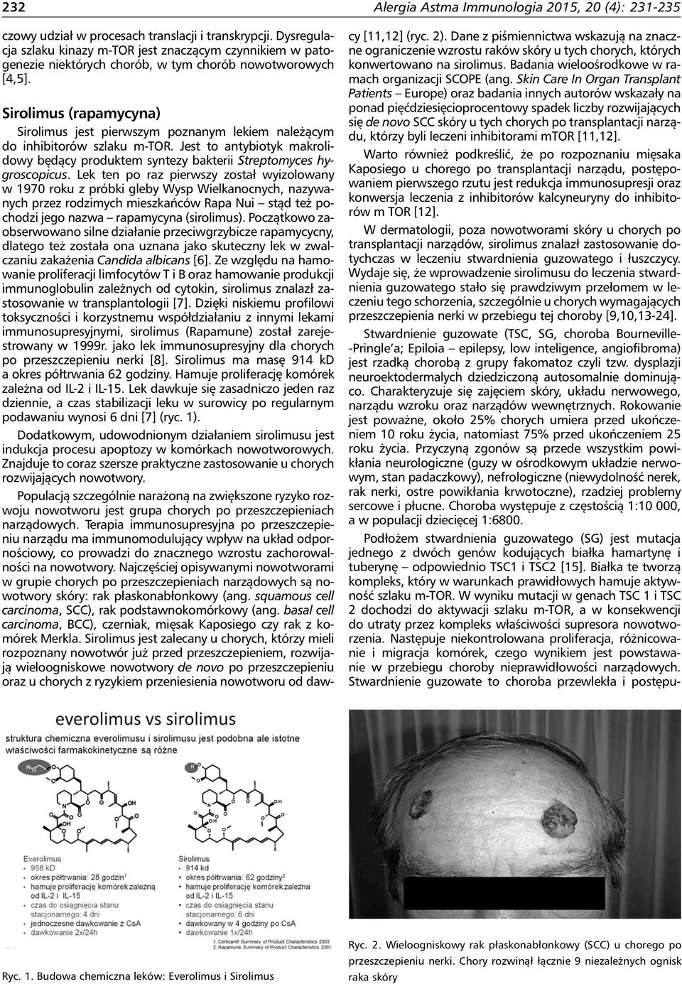 Sirolimus (rapamycyna) Sirolimus jest pierwszym poznanym lekiem należącym do inhibitorów szlaku m-tor. Jest to antybiotyk makrolidowy będący produktem syntezy bakterii Streptomyces hygroscopicus.