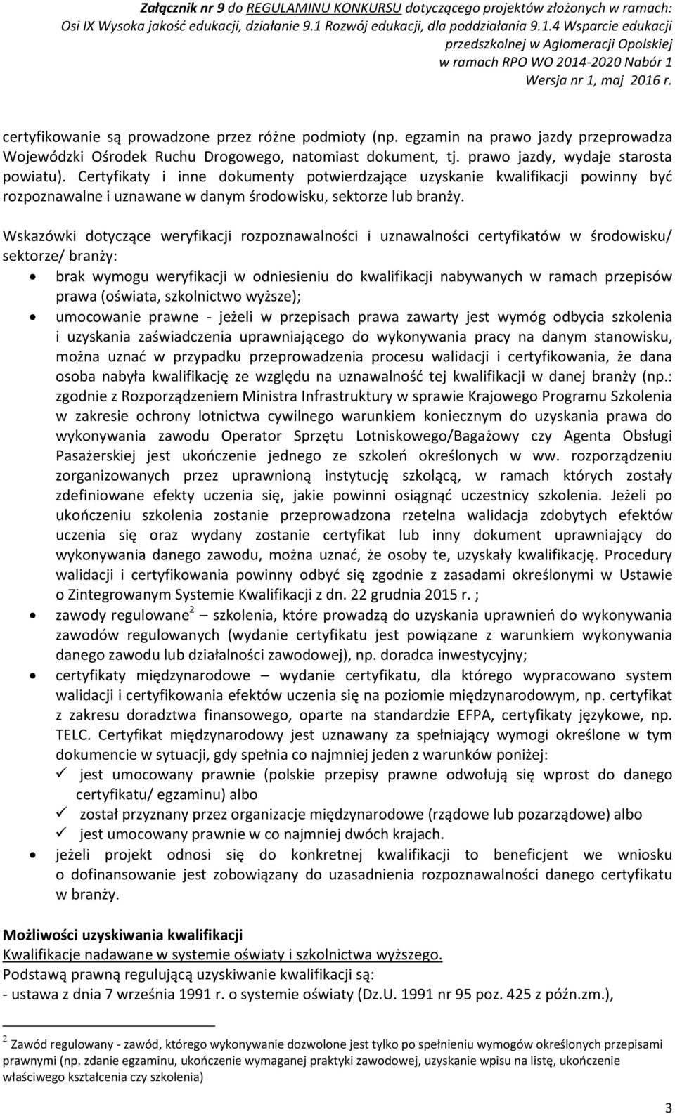 Wskazówki dotyczące weryfikacji rozpoznawalności i uznawalności certyfikatów w środowisku/ sektorze/ branży: brak wymogu weryfikacji w odniesieniu do kwalifikacji nabywanych w ramach przepisów prawa