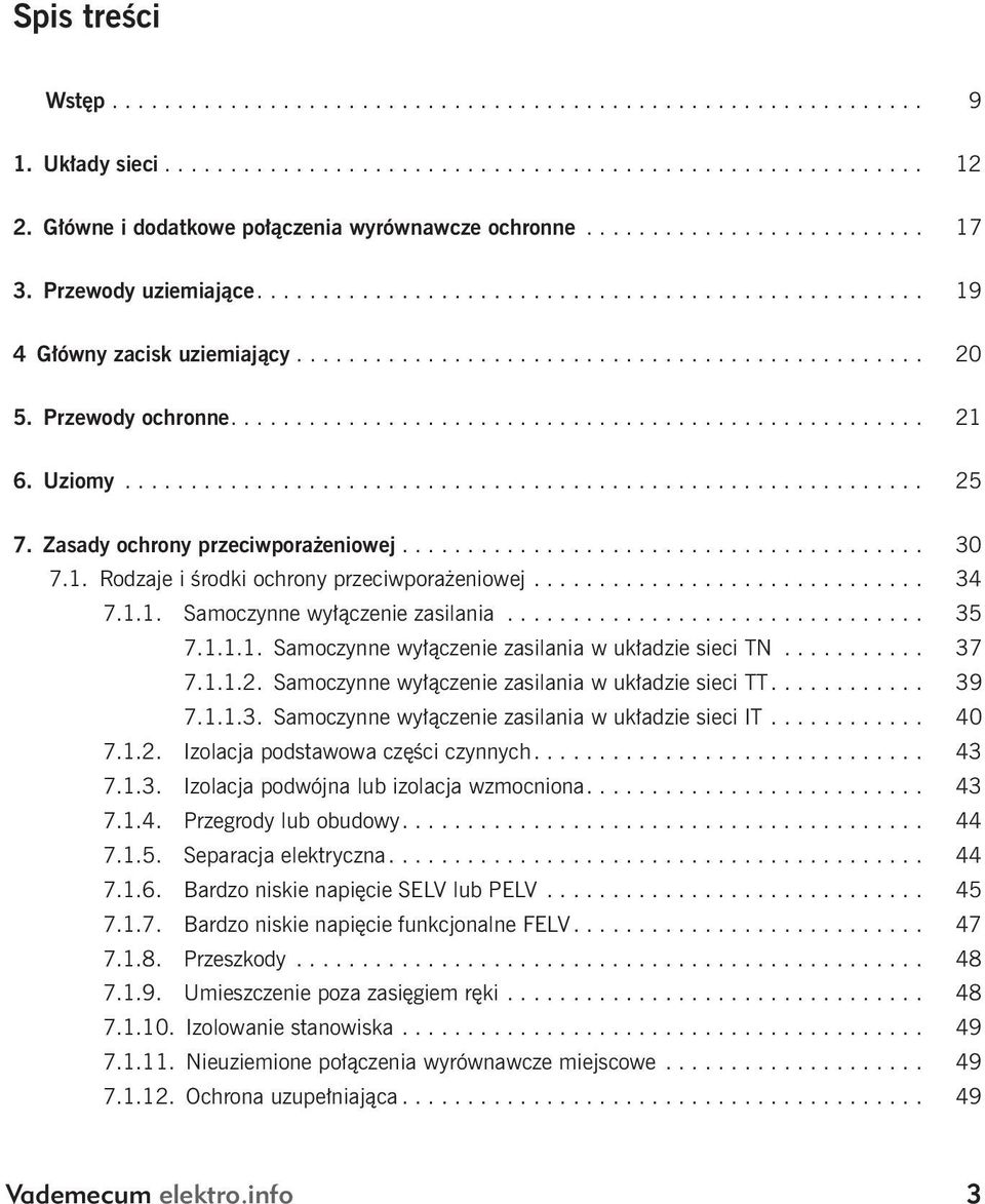 Przewody ochronne..................................................... 21 6. Uziomy............................................................. 25 7. Zasady ochrony przeciwporażeniowej........................................ 30 7.
