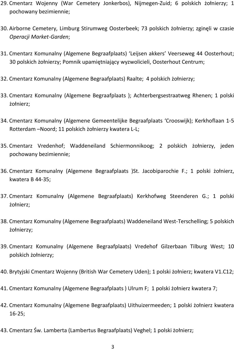 Cmentarz Komunalny (Algemene Begraafplaats) Raalte; 4 33. Cmentarz Komunalny (Algemene Begraafplaats ); Achterbergsestraatweg Rhenen; 1 polski 34.