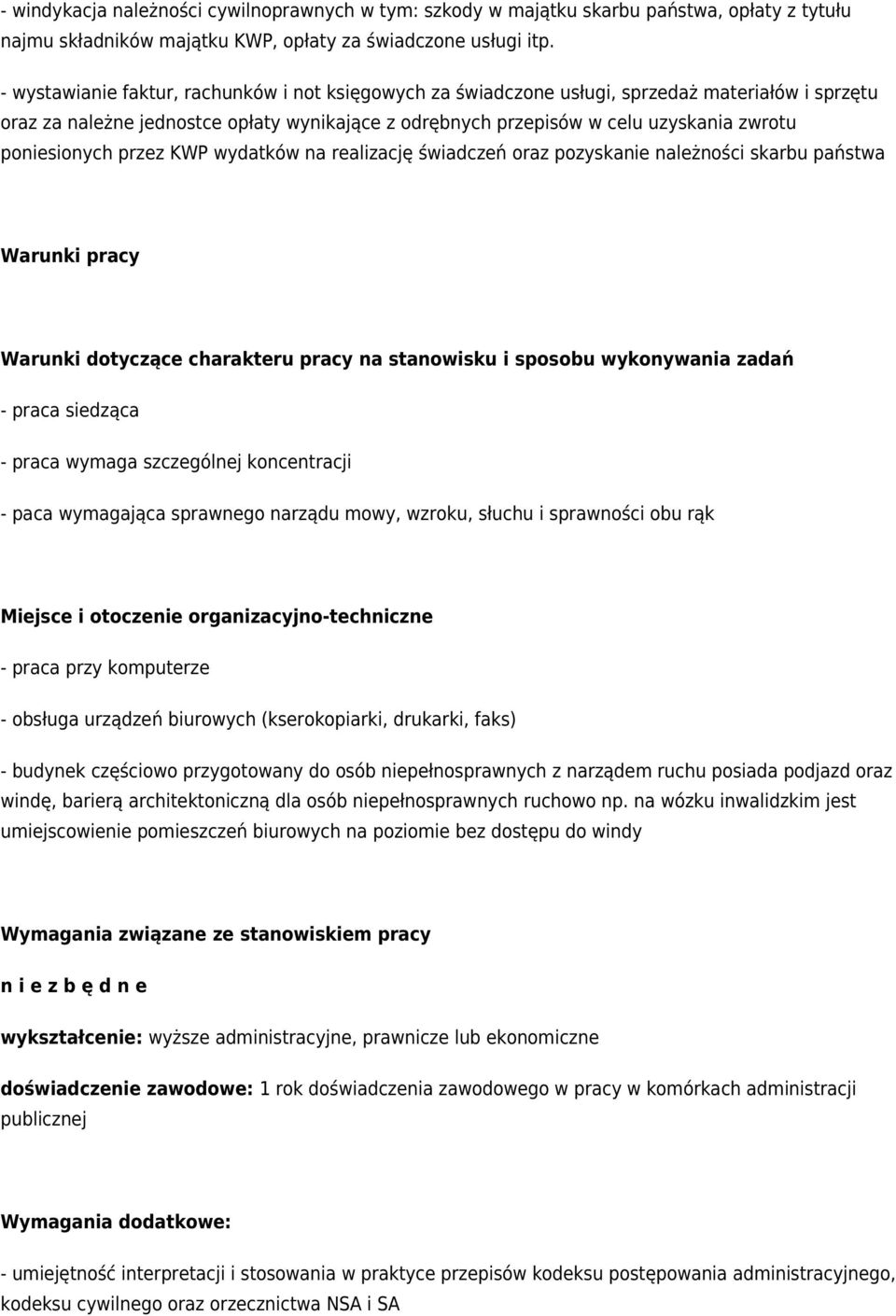 poniesionych przez KWP wydatków na realizację świadczeń oraz pozyskanie należności skarbu państwa Warunki pracy Warunki dotyczące charakteru pracy na stanowisku i sposobu wykonywania zadań - praca