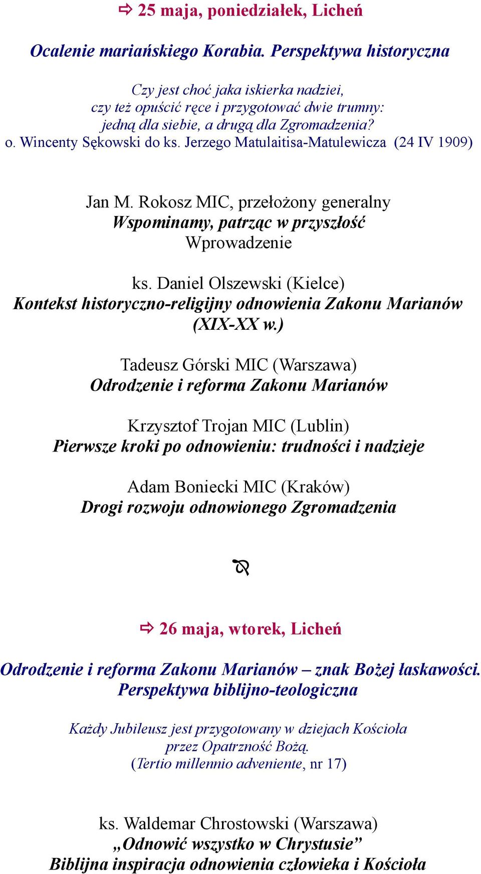 Jerzego Matulaitisa-Matulewicza (24 IV 1909) Jan M. Rokosz MIC, przełożony generalny Wspominamy, patrząc w przyszłość Wprowadzenie ks.