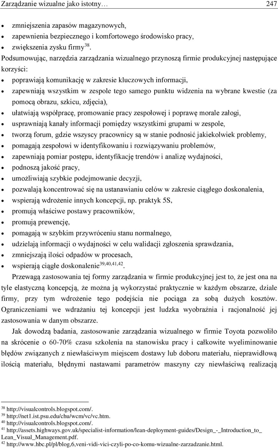 punktu widzenia na wybrane kwestie (za pomocą obrazu, szkicu, zdjęcia), ułatwiają współpracę, promowanie pracy zespołowej i poprawę morale załogi, usprawniają kanały informacji pomiędzy wszystkimi