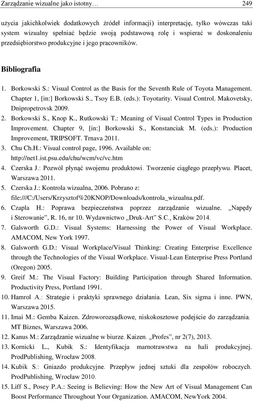 , Tsoy E.B. (eds.): Toyotarity. Visual Control. Makovetsky, Dnipropetrovsk 2009. 2. Borkowski S., Knop K., Rutkowski T.: Meaning of Visual Control Types in Production Improvement.