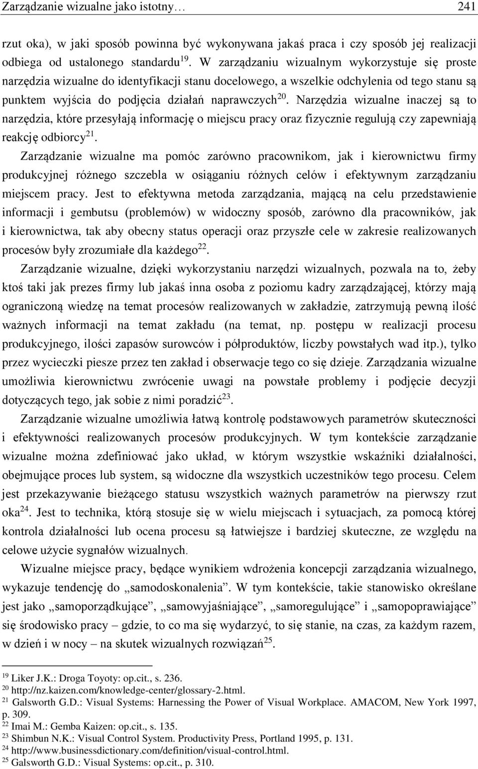 Narzędzia wizualne inaczej są to narzędzia, które przesyłają informację o miejscu pracy oraz fizycznie regulują czy zapewniają reakcję odbiorcy 21.