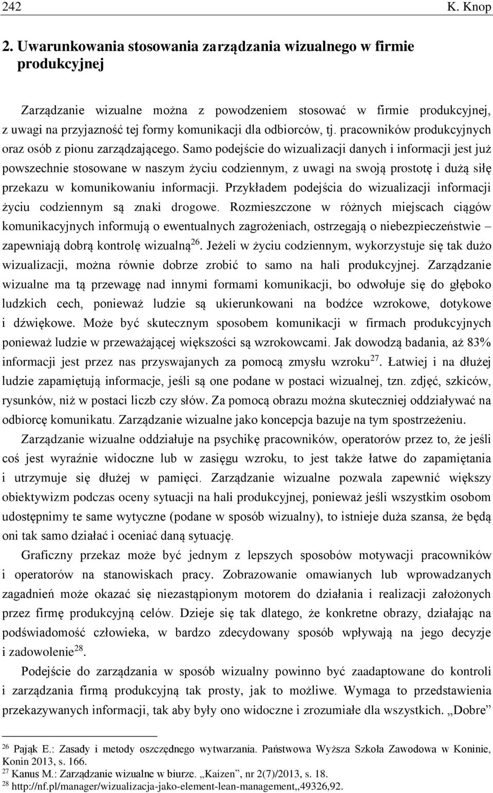 odbiorców, tj. pracowników produkcyjnych oraz osób z pionu zarządzającego.