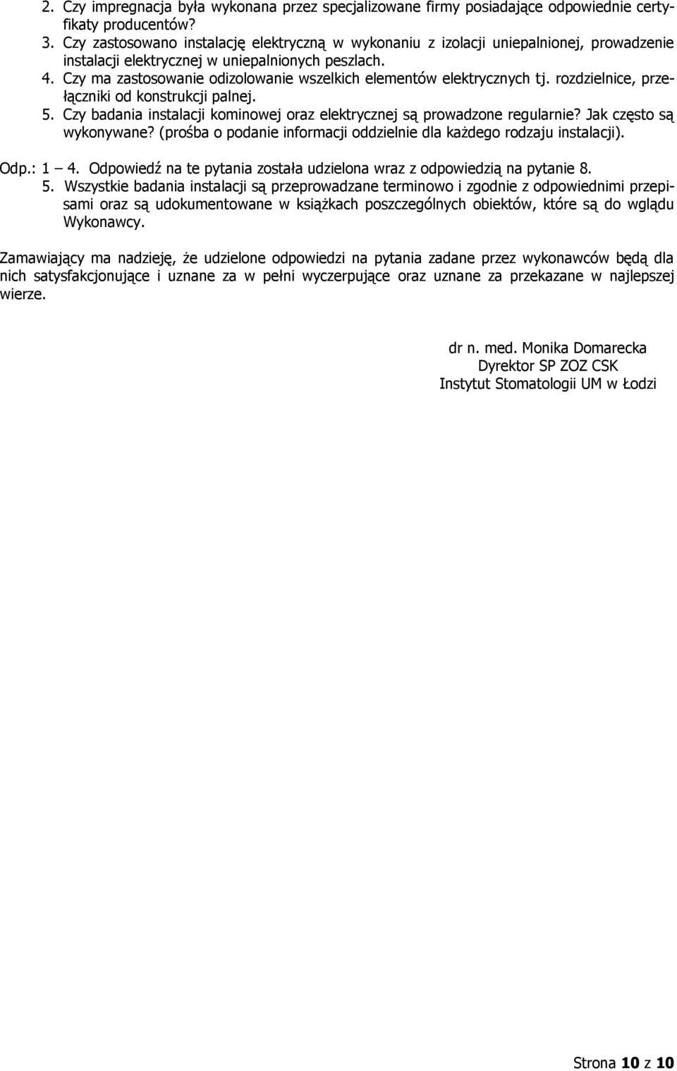 Czy ma zastosowanie odizolowanie wszelkich elementów elektrycznych tj. rozdzielnice, przełączniki od konstrukcji palnej. 5. Czy badania instalacji kominowej oraz elektrycznej są prowadzone regularnie?