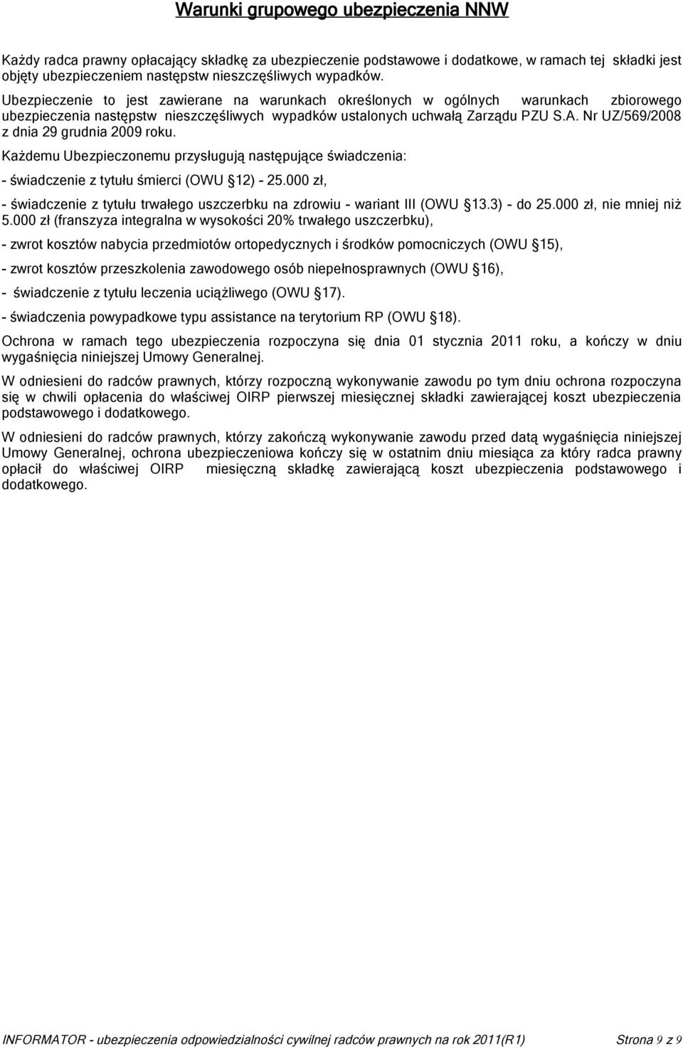 Nr UZ/569/2008 z dnia 29 grudnia 2009 roku. Każdemu Ubezpieczonemu przysługują następujące świadczenia: - świadczenie z tytułu śmierci (OWU 12) - 25.