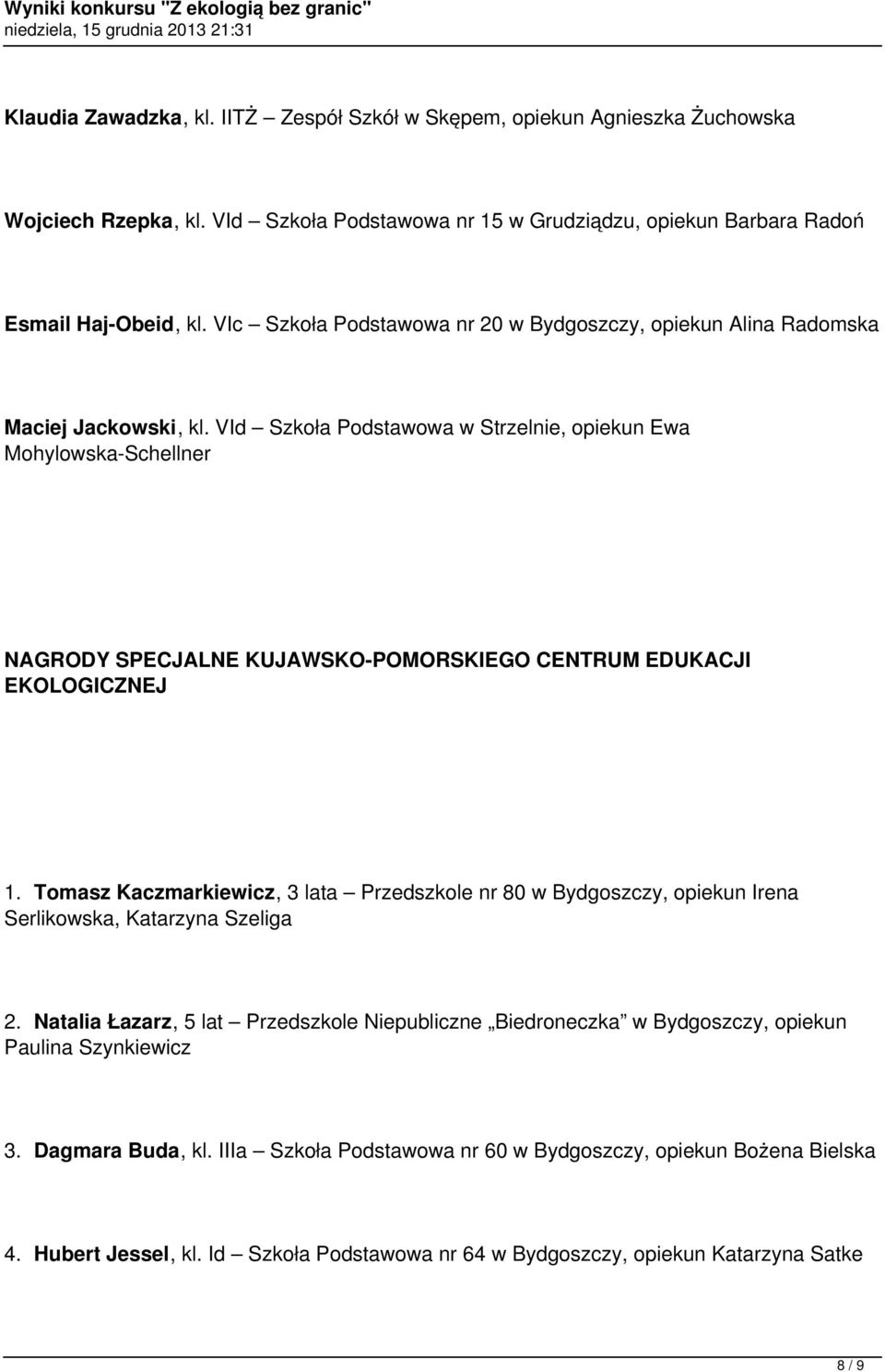 VId Szkoła Podstawowa w Strzelnie, opiekun Ewa Mohylowska-Schellner NAGRODY SPECJALNE KUJAWSKO-POMORSKIEGO CENTRUM EDUKACJI EKOLOGICZNEJ 1.