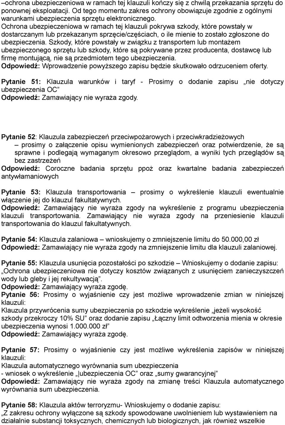 Ochrona ubezpieczeniowa w ramach tej klauzuli pokrywa szkody, które powstały w dostarczanym lub przekazanym sprzęcie/częściach, o ile mienie to zostało zgłoszone do ubezpieczenia.