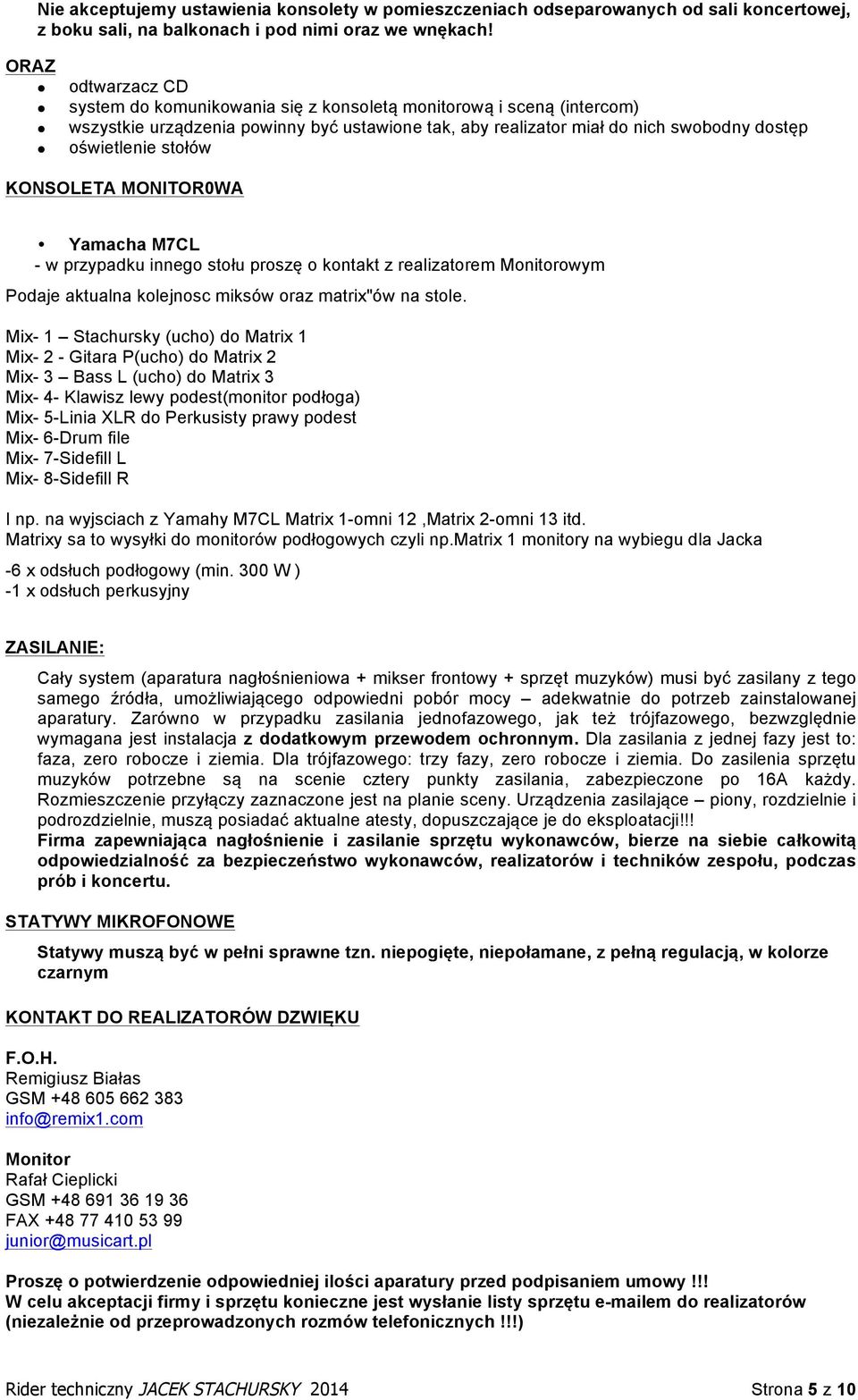 oświetlenie stołów KONSOLETA MONITOR0WA Yamacha M7CL - w przypadku innego stołu proszę o kontakt z realizatorem Monitorowym Podaje aktualna kolejnosc miksów oraz matrix"ów na stole.