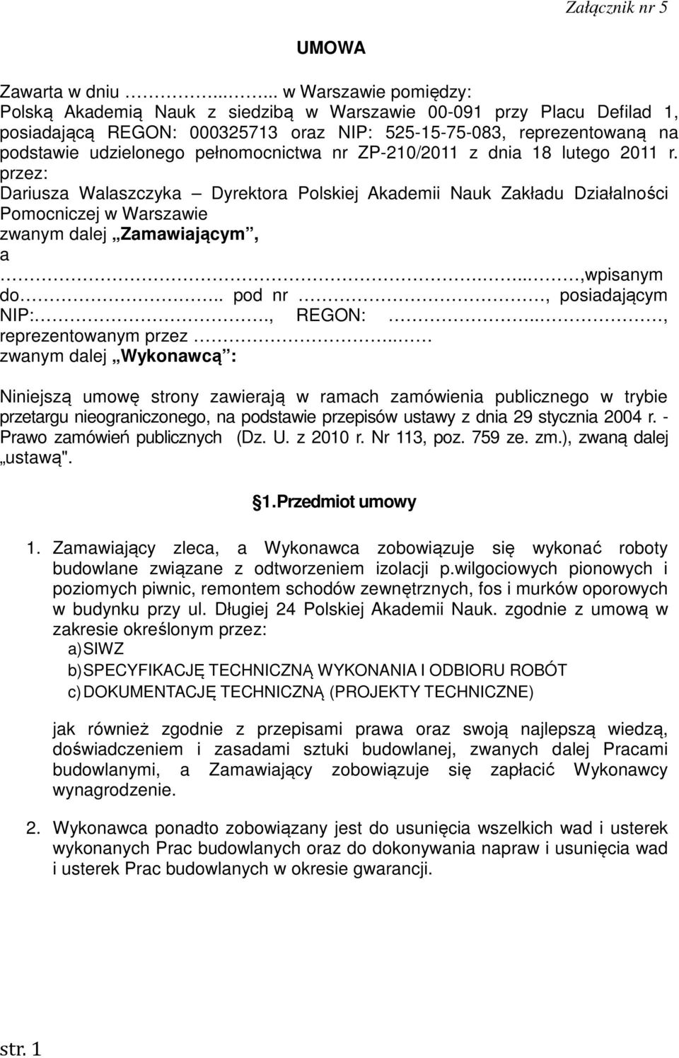 pełnomocnictwa nr ZP-210/2011 z dnia 18 lutego 2011 r. przez: Dariusza Walaszczyka Dyrektora Polskiej Akademii Nauk Zakładu Działalności Pomocniczej w Warszawie zwanym dalej Zamawiającym, a.