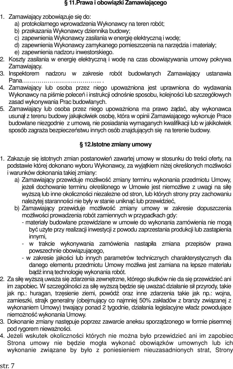 zapewnienia Wykonawcy zamykanego pomieszczenia na narzędzia i materiały; e) zapewnienia nadzoru inwestorskiego. 2.