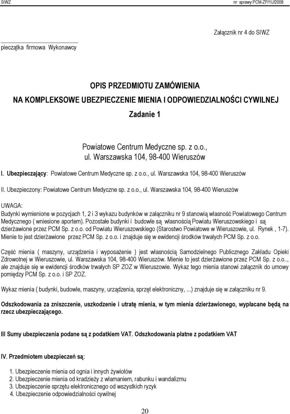 Warszawska 104, 98-400 Wieruszów II. Ubezpieczony: Powiatowe Centrum Medyczne sp. z o.o., ul.