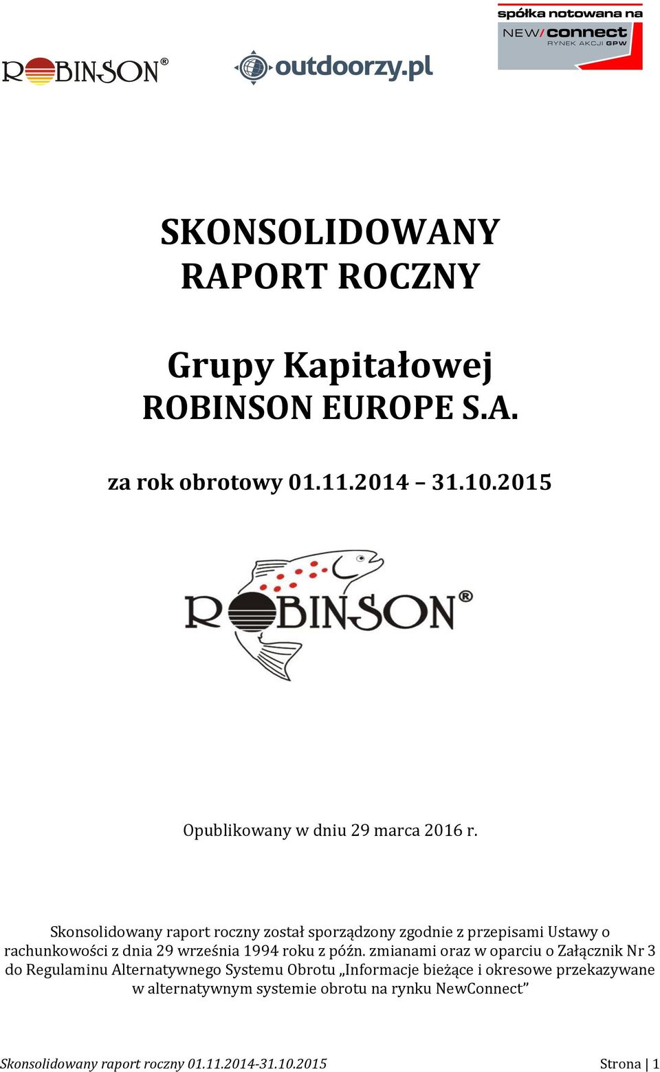 Skonsolidowany raport roczny został sporządzony zgodnie z przepisami Ustawy o rachunkowości z dnia 29 września 1994 roku z późn.