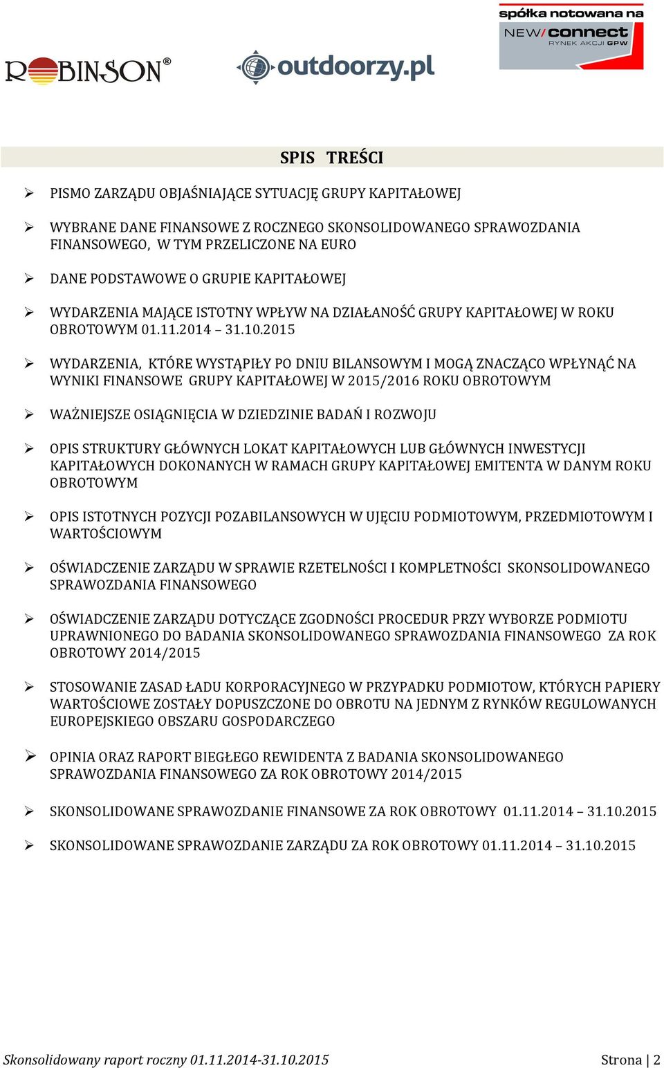 2015 WYDARZENIA, KTÓRE WYSTĄPIŁY PO DNIU BILANSOWYM I MOGĄ ZNACZĄCO WPŁYNĄĆ NA WYNIKI FINANSOWE GRUPY KAPITAŁOWEJ W 2015/2016 ROKU OBROTOWYM WAŻNIEJSZE OSIĄGNIĘCIA W DZIEDZINIE BADAŃ I ROZWOJU OPIS