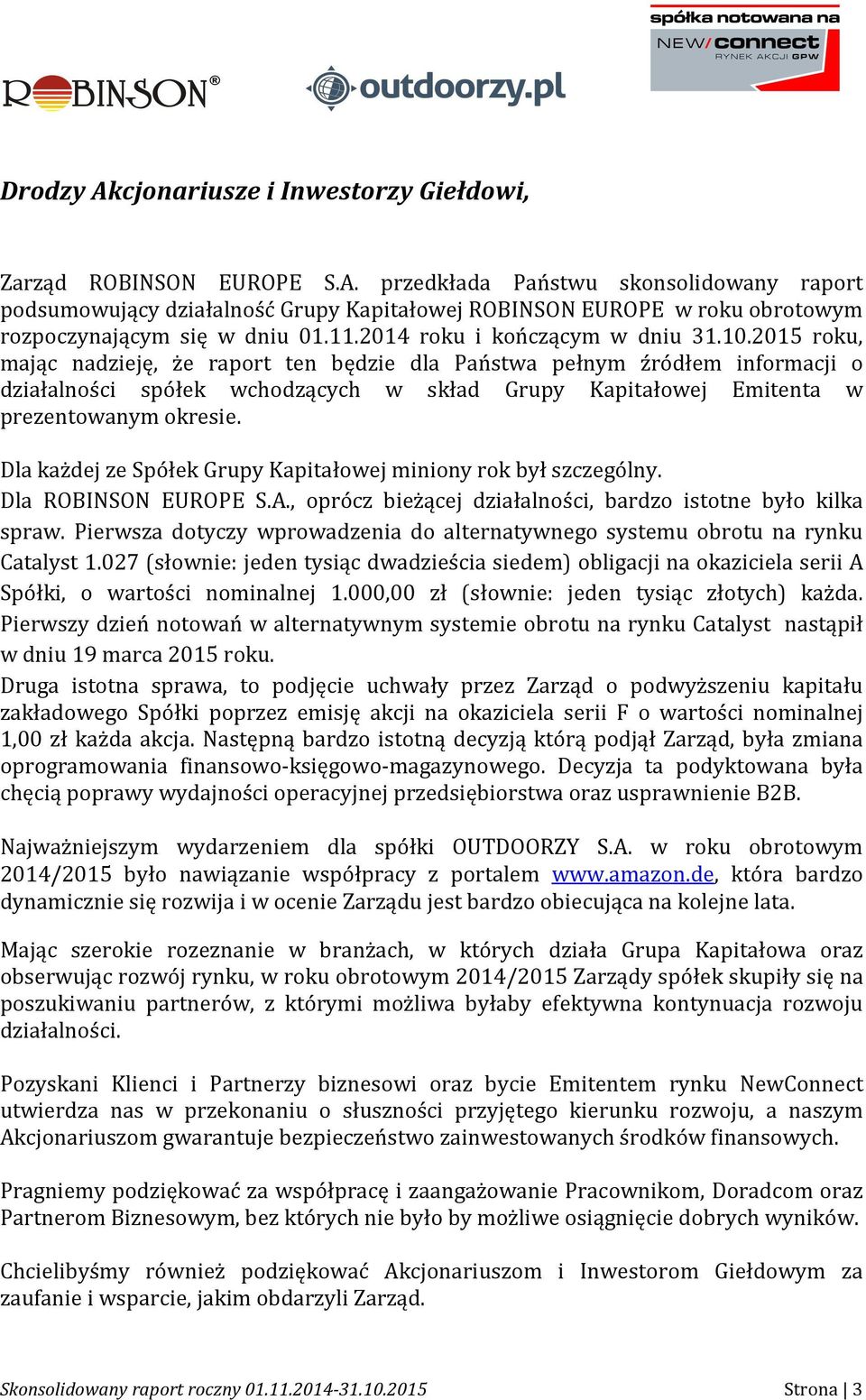 2015 roku, mając nadzieję, że raport ten będzie dla Państwa pełnym źródłem informacji o działalności spółek wchodzących w skład Grupy Kapitałowej Emitenta w prezentowanym okresie.