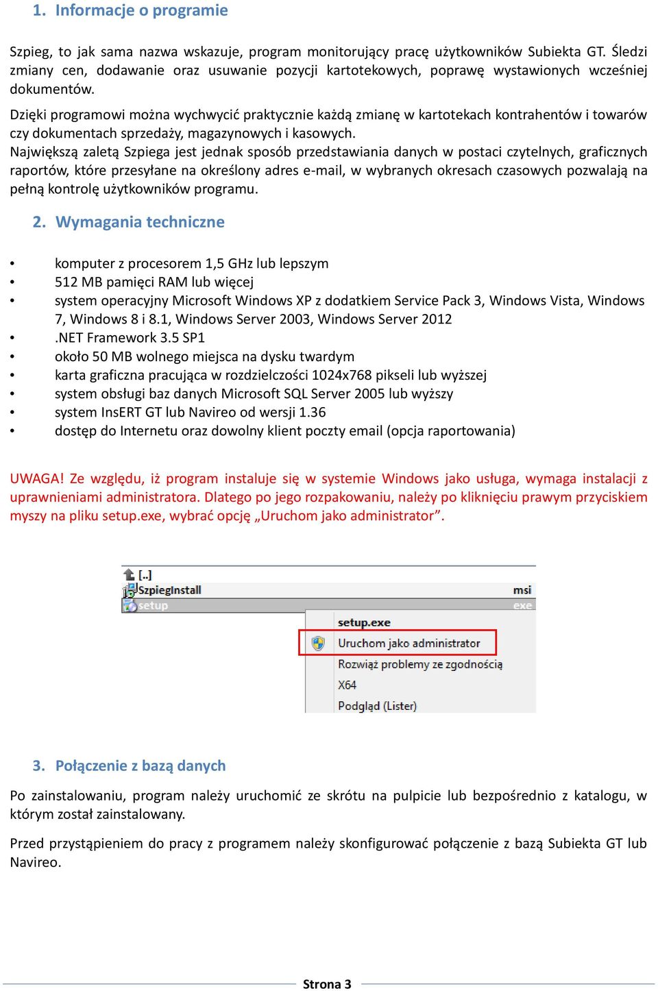 Dzięki programowi można wychwycić praktycznie każdą zmianę w kartotekach kontrahentów i towarów czy dokumentach sprzedaży, magazynowych i kasowych.