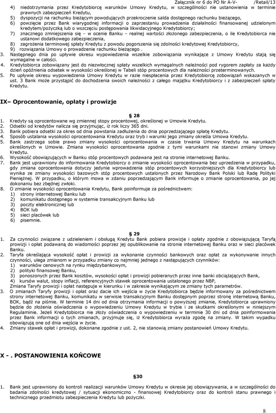 kredytem/pożyczką lub o wszczęciu postępowania likwidacyjnego Kredytobiorcy; 7) znacznego zmniejszenia się w ocenie Banku realnej wartości złożonego zabezpieczenia, o ile Kredytobiorca nie ustanowi