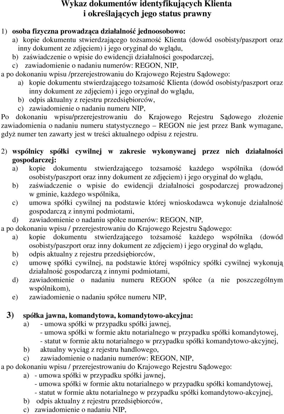 (dowód osobisty/paszport oraz inny dokument ze zdjęciem) i jego oryginał do wglądu, Po dokonaniu wpisu/przerejestrowaniu do Krajowego Rejestru Sądowego złożenie zawiadomienia o nadaniu numeru