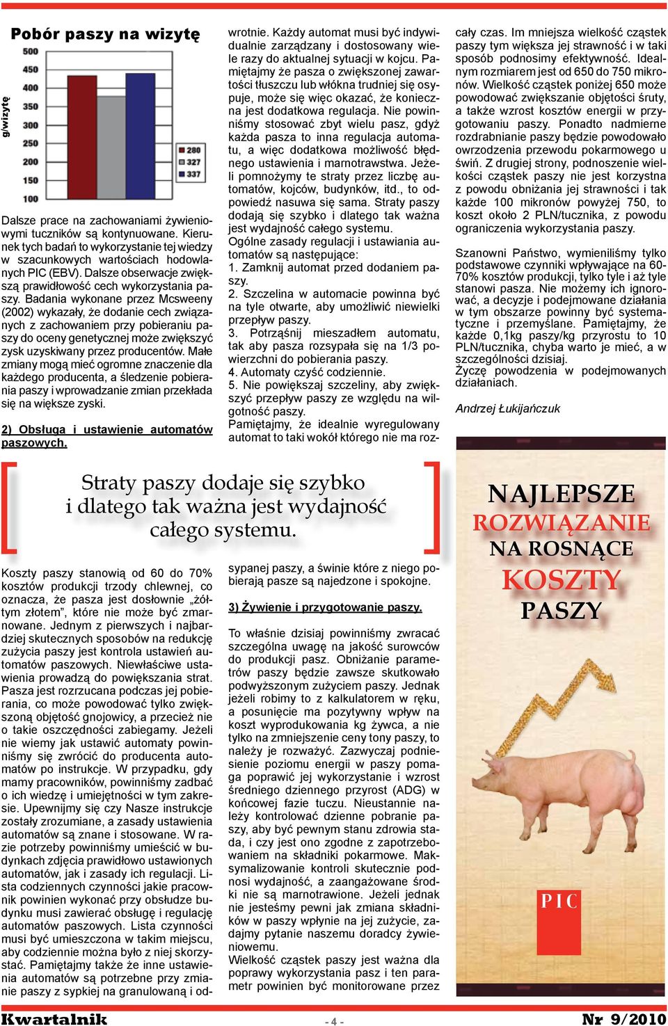 Badania wykonane przez Mcsweeny (2002) wykazały, że dodanie cech związanych z zachowaniem przy pobieraniu paszy do oceny genetycznej może zwiększyć zysk uzyskiwany przez producentów.