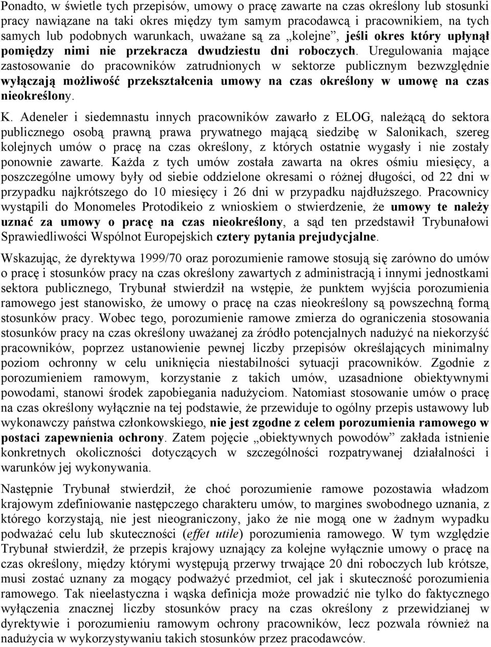 Uregulowania mające zastosowanie do pracowników zatrudnionych w sektorze publicznym bezwzględnie wyłączają możliwość przekształcenia umowy na czas określony w umowę na czas nieokreślony. K.