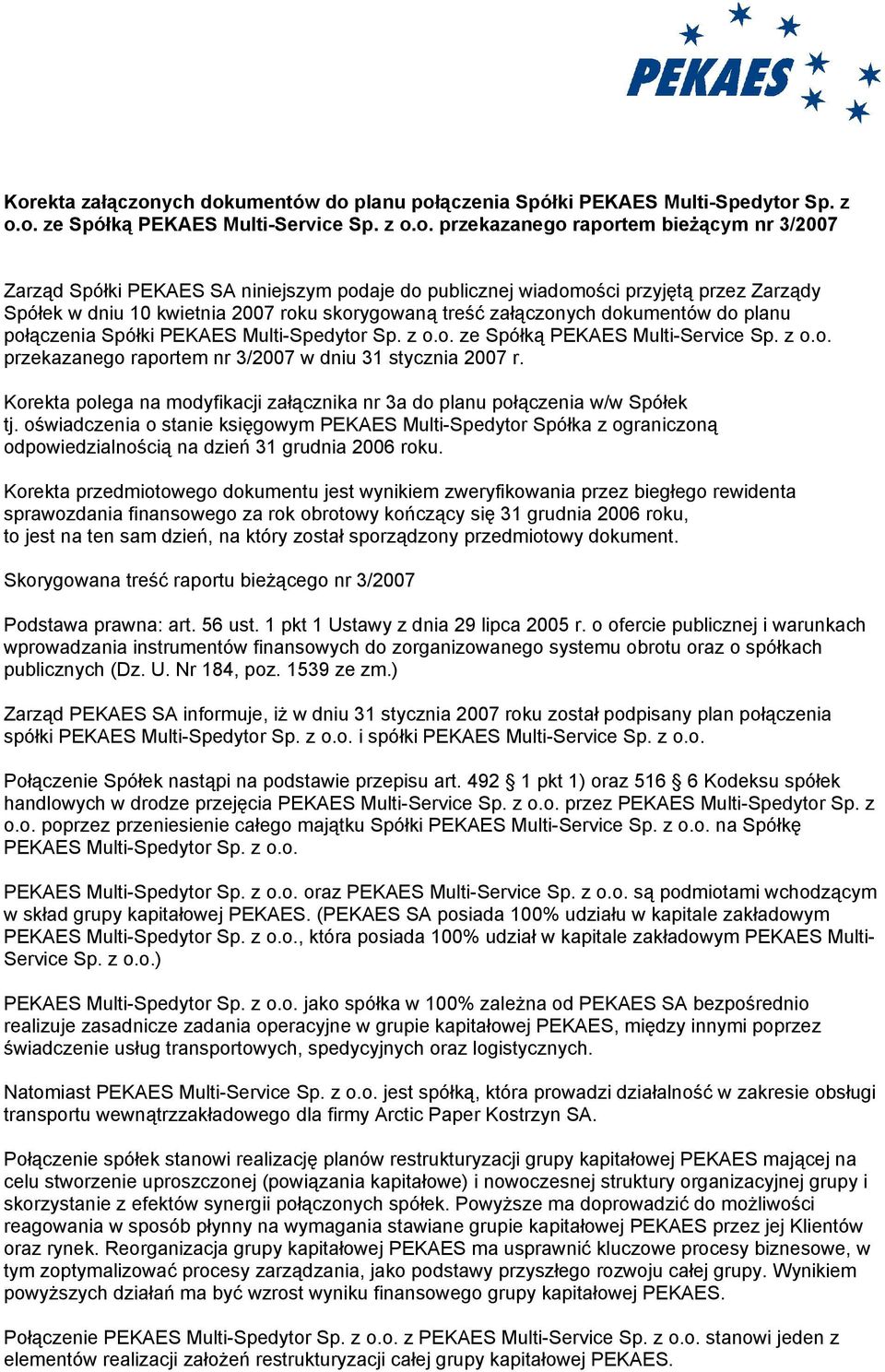 z o.o. przekazanego raportem nr 3/2007 w dniu 31 stycznia 2007 r. Korekta polega na modyfikacji załącznika nr 3a w/w Spółek tj.