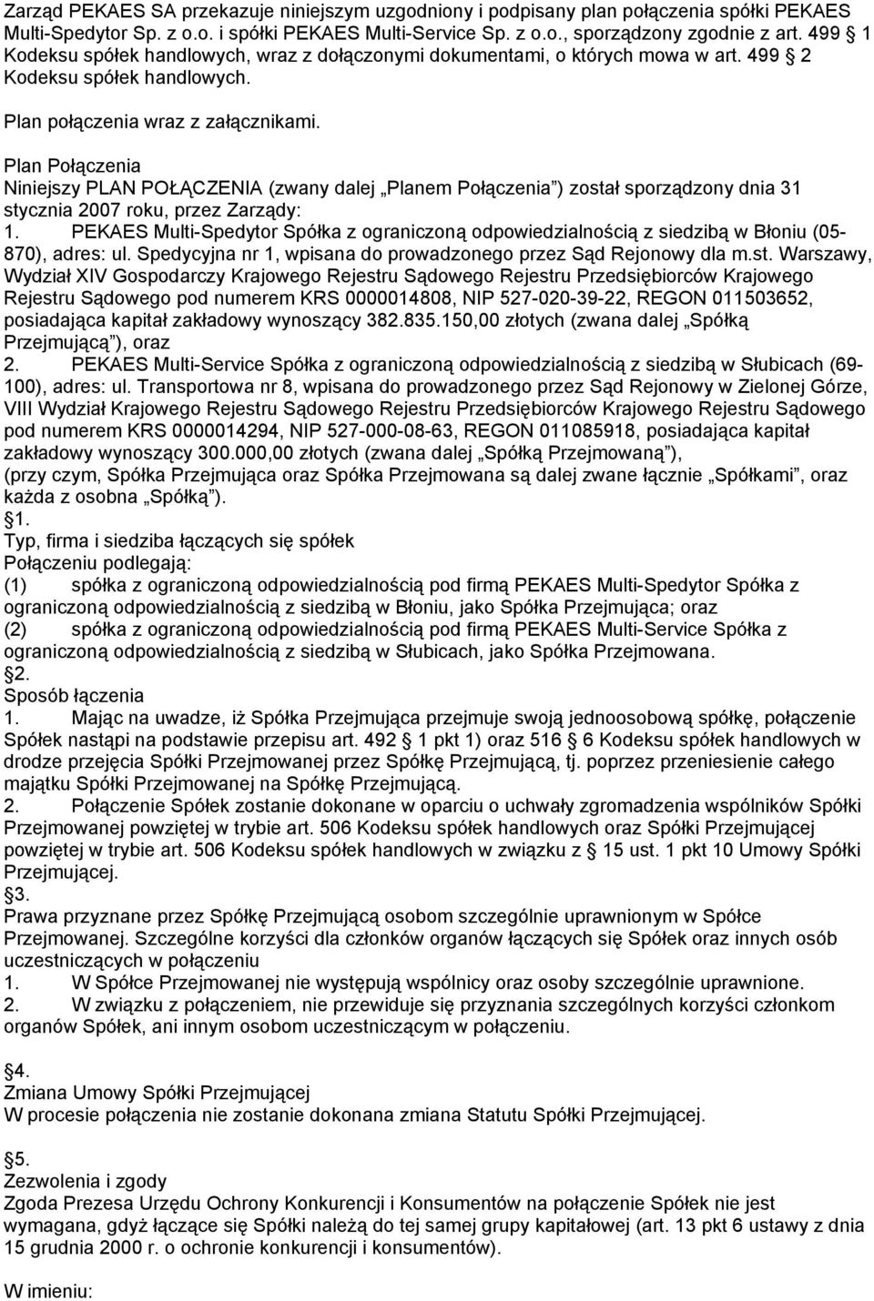 Plan Połączenia Niniejszy PLAN POŁĄCZENIA (zwany dalej Planem Połączenia ) został sporządzony dnia 31 stycznia 2007 roku, przez Zarządy: 1.