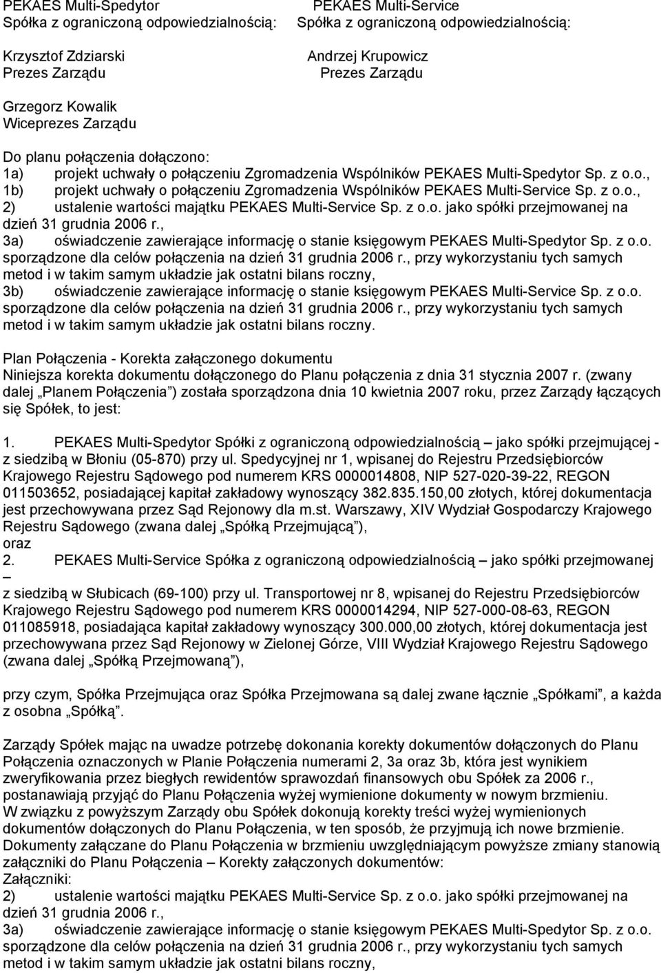 z o.o. jako spółki przejmowanej na dzień 31 grudnia 2006 r., 3a) oświadczenie zawierające informację o stanie księgowym PEKAES Multi-Spedytor Sp. z o.o. sporządzone dla celów połączenia na dzień 31 grudnia 2006 r.