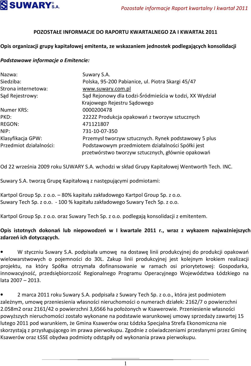 pl Sąd Rejestrowy: Sąd Rejonowy dla Łodzi-Śródmieścia w Łodzi, XX Wydział Krajowego Rejestru Sądowego Numer KRS: 0000200478 PKD: 2222Z Produkcja opakowań z tworzyw sztucznych REGON: 471121807 NIP: