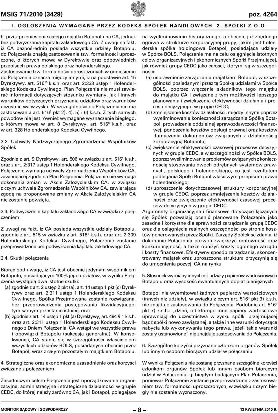 formalności uproszczone, o których mowa w Dyrektywie oraz odpowiednich przepisach prawa polskiego oraz holenderskiego. Zastosowanie tzw.