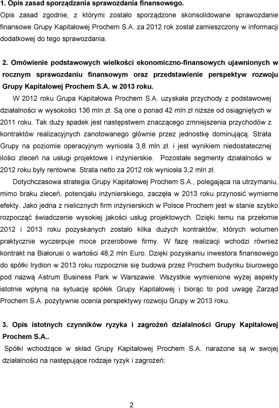 A. w 2013 roku. W 2012 roku Grupa Kapitałowa Prochem S.A. uzyskała przychody z podstawowej działalności w wysokości 136 mln zł. Są one o ponad 42 mln zł niższe od osiągniętych w 2011 roku.