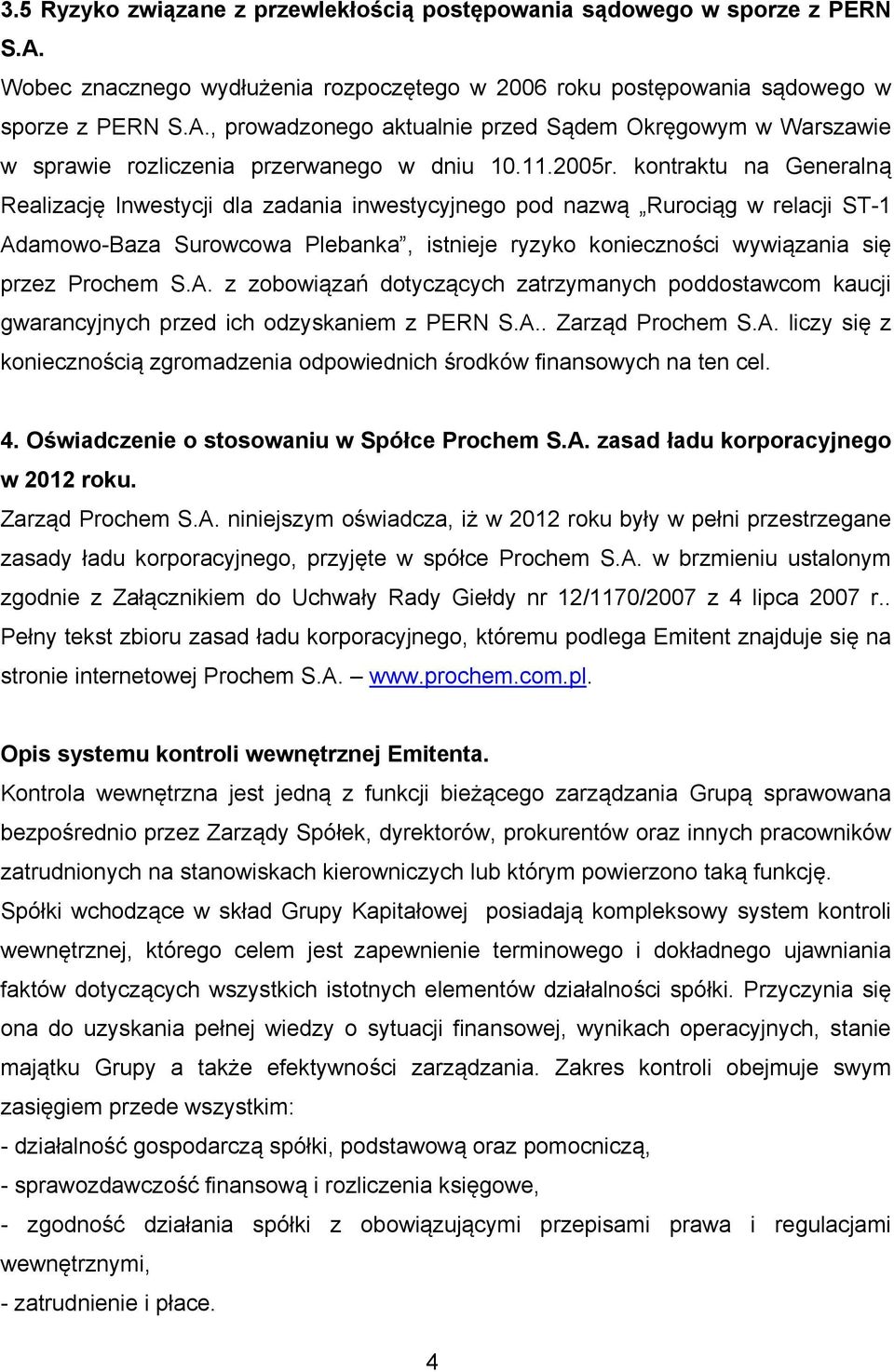 kontraktu na Generalną Realizację Inwestycji dla zadania inwestycyjnego pod nazwą Rurociąg w relacji ST-1 Adamowo-Baza Surowcowa Plebanka, istnieje ryzyko konieczności wywiązania się przez Prochem S.