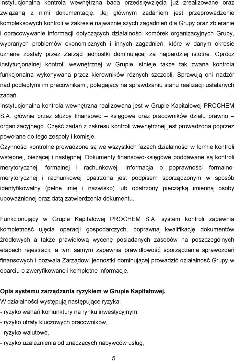 organizacyjnych Grupy, wybranych problemów ekonomicznych i innych zagadnień, które w danym okresie uznane zostały przez Zarząd jednostki dominującej za najbardziej istotne.