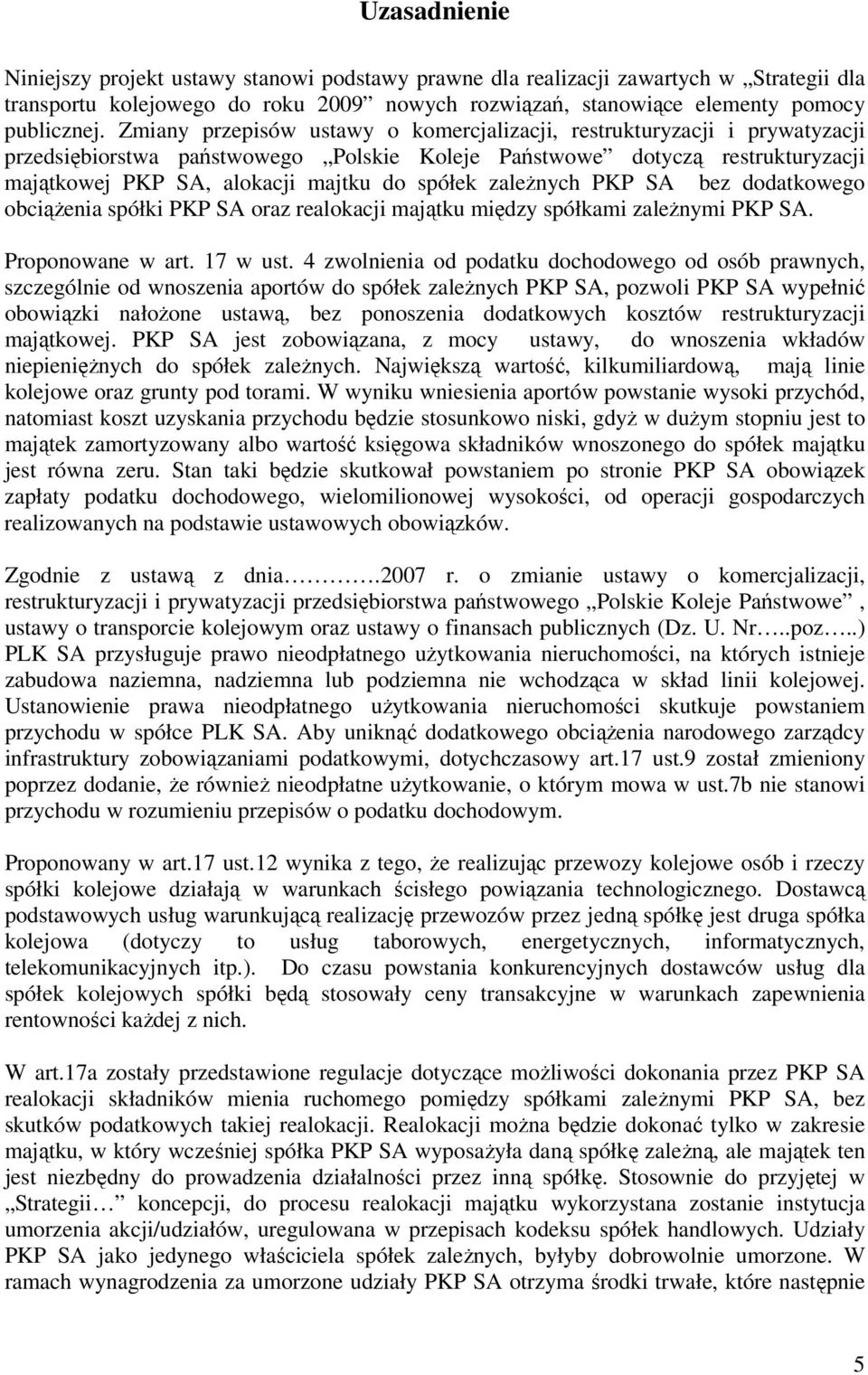 zależnych PKP SA bez dodatkowego obciążenia spółki PKP SA oraz realokacji majątku między spółkami zależnymi PKP SA. Proponowane w art. 17 w ust.