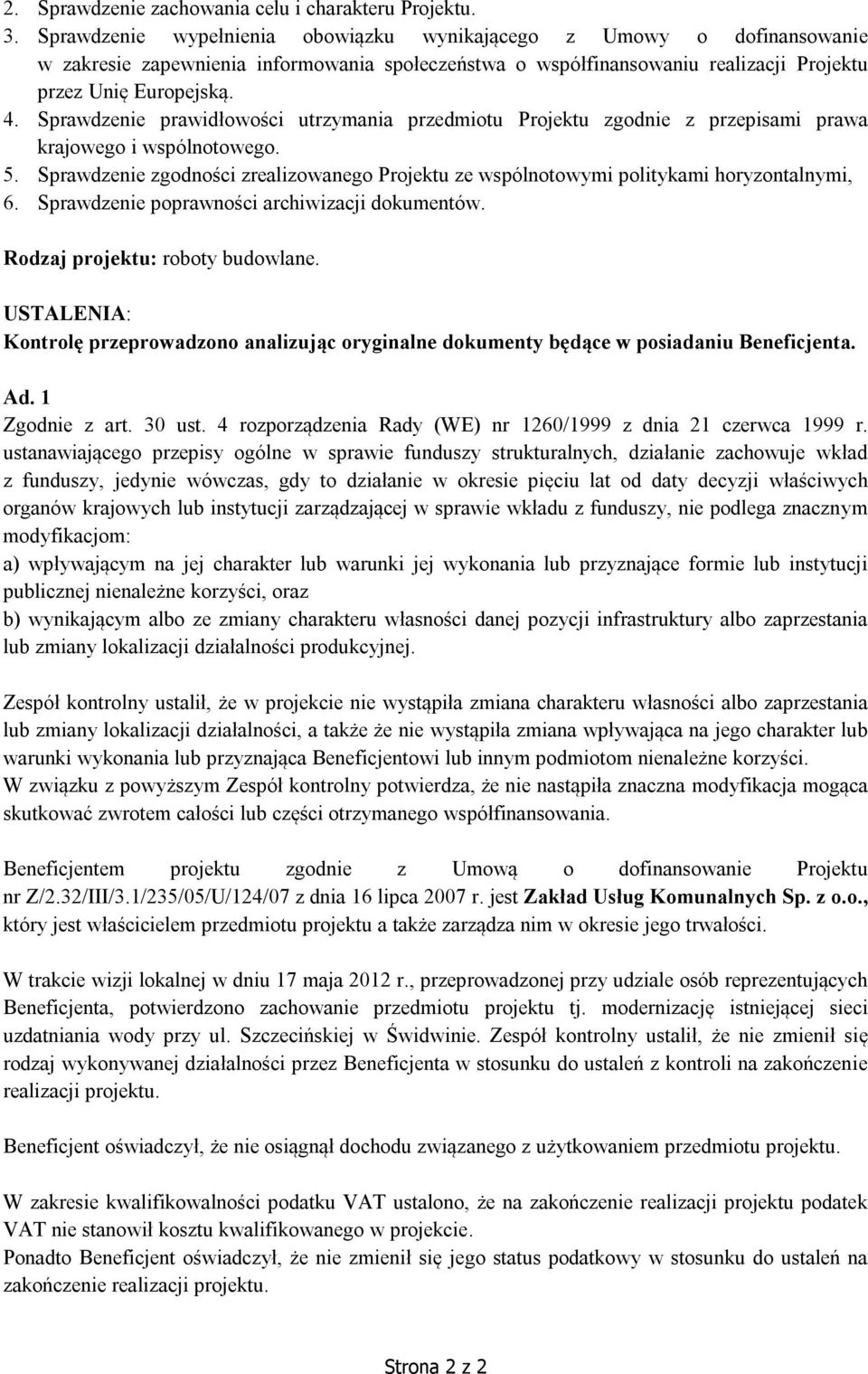 Sprawdzenie prawidłowości utrzymania przedmiotu Projektu zgodnie z przepisami prawa krajowego i wspólnotowego. 5.