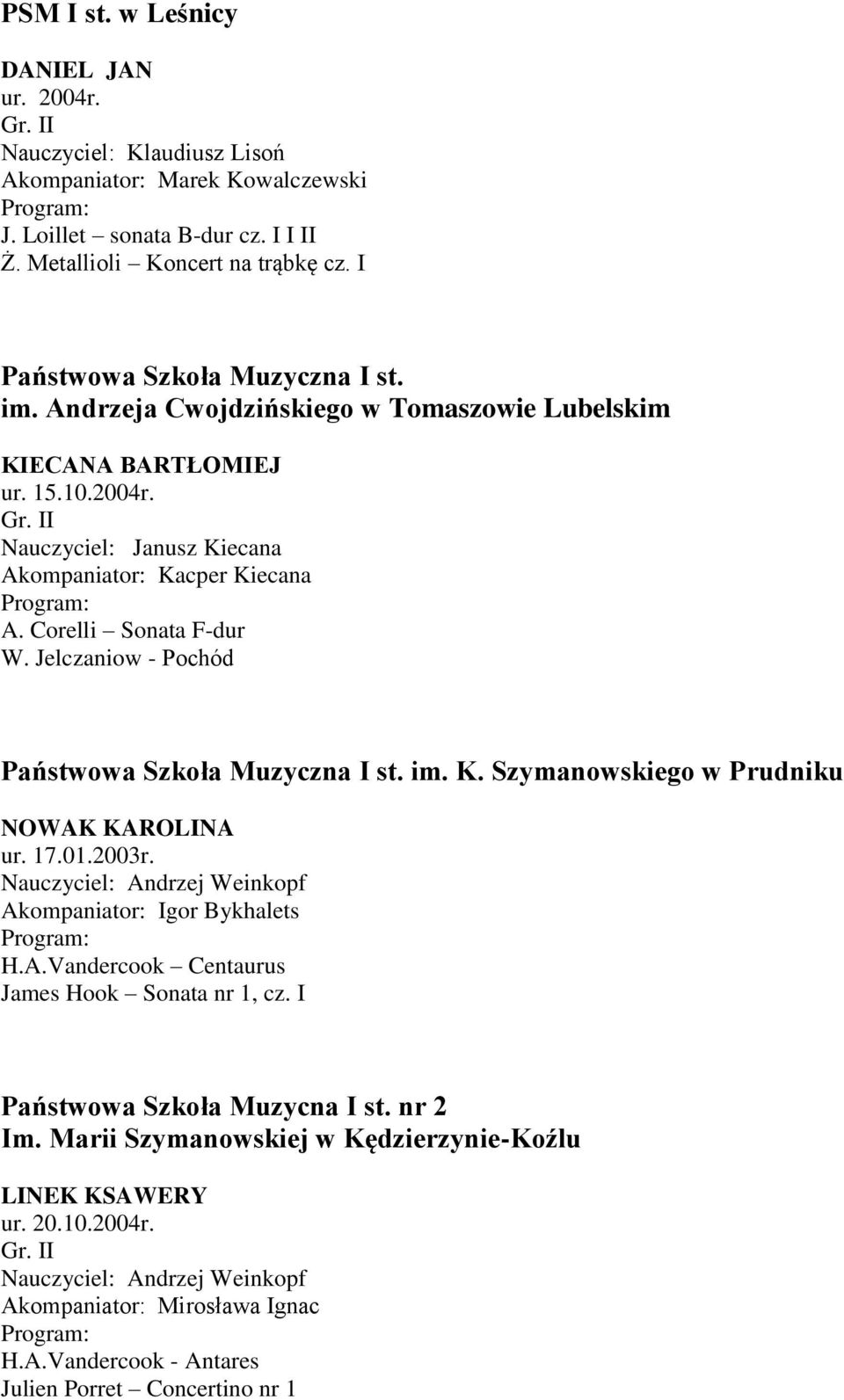 Jelczaniow - Pochód Państwowa Szkoła Muzyczna I st. im. K. Szymanowskiego w Prudniku NOWAK KAROLINA ur. 17.01.2003r. Nauczyciel: Andrzej Weinkopf Akompaniator: Igor Bykhalets H.A.Vandercook Centaurus James Hook Sonata nr 1, cz.