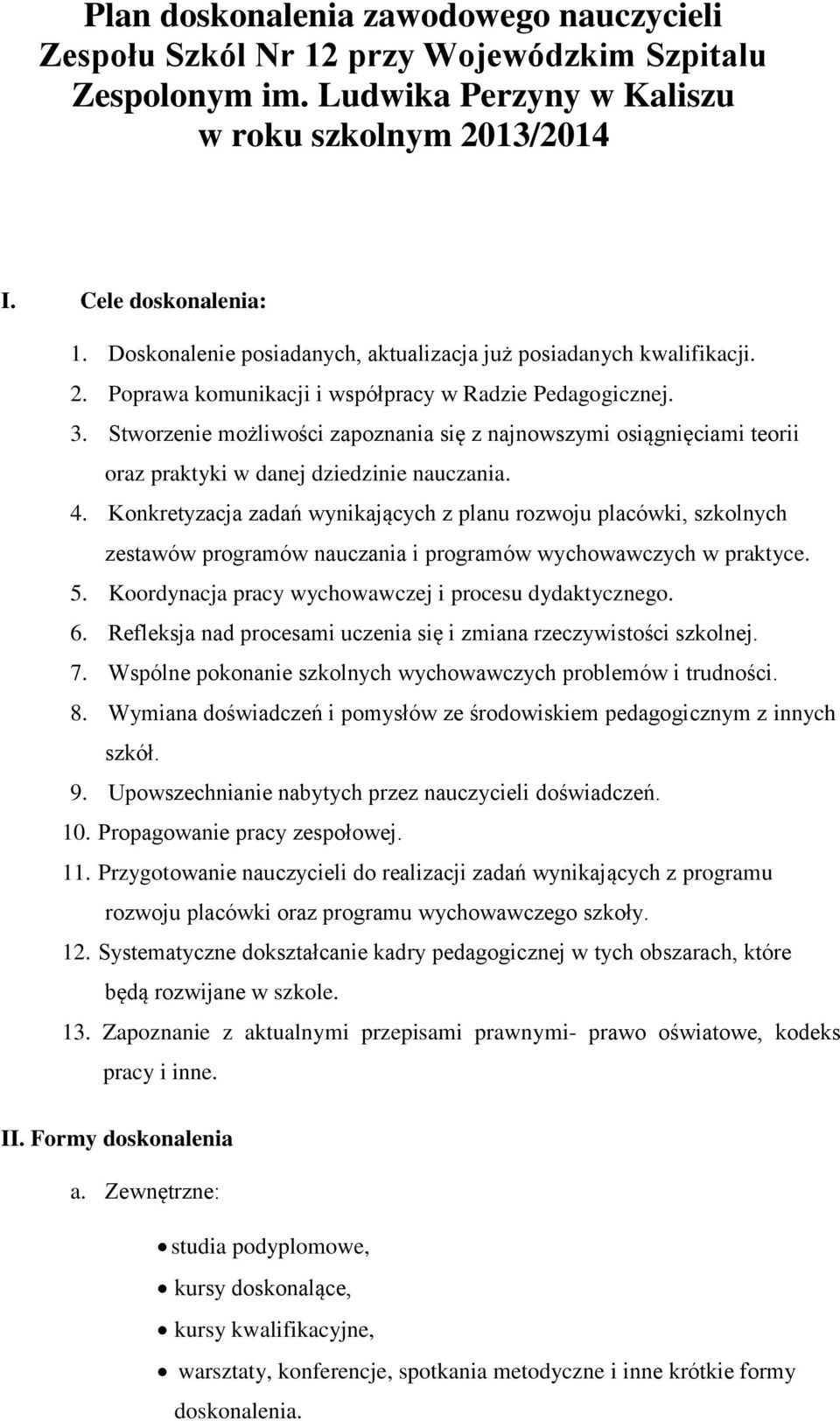 Stworzenie możliwości zapoznania się z najnowszymi osiągnięciami teorii oraz praktyki w danej dziedzinie nauczania. 4.