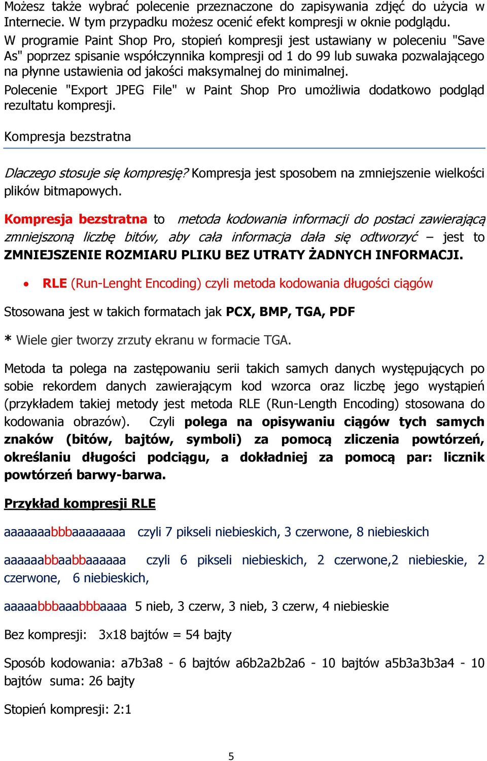 maksymalnej do minimalnej. Polecenie "Export JPEG File" w Paint Shop Pro umożliwia dodatkowo podgląd rezultatu kompresji. Kompresja bezstratna Dlaczego stosuje się kompresję?